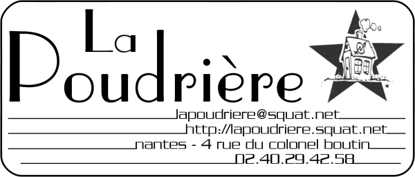 La Poudrire -
poudriere@squat.net - 4 rue du colonel Boutin - Nantes - 02.40.29.42.58